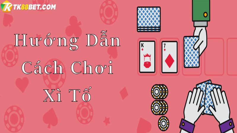 Cách chơi Xì tố