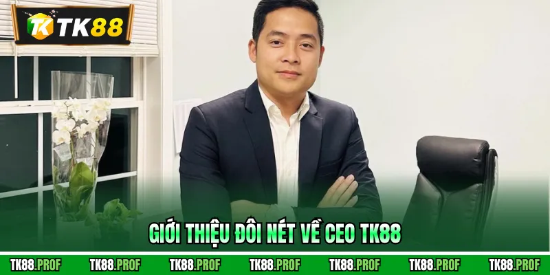 Giới thiệu đôi nét về CEO TK88