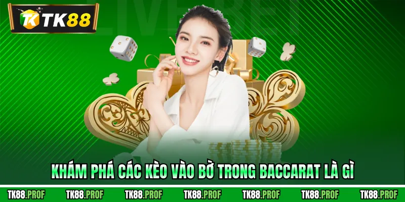 Khám phá các kèo vào bờ trong baccarat là gì