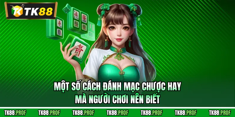 Một số cách đánh mạc chược hay mà người chơi nên biết