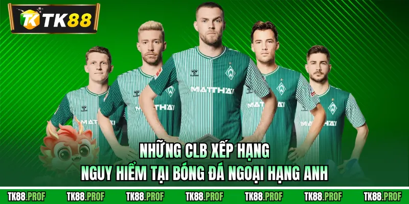 Những CLB xếp hạng nguy hiểm tại bóng đá Ngoại hạng Anh